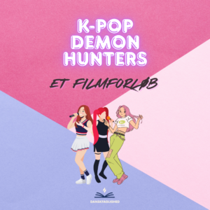 K-pop Demon Hunters – Filmanalyse & Anmeldelse  - Danskforløb til udskolingen