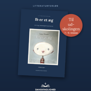 Litteraturforløb til Ib er et æg i udgaver til indskoling og udskoling