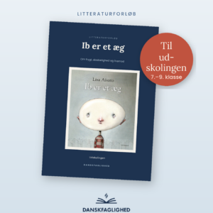 Forside til litteraturforløbet Ib er et æg til udskolingen, 7.-9. klasse