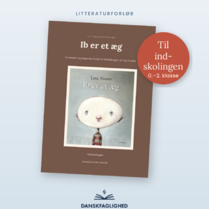 Forsdein til litteraturforløbet Ib er et æg til indskolingen